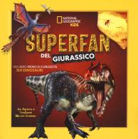 Superfan del giurassico. Un libro pieno di curiosità sui dinosauri. Ediz. illustrata di Jen Agresta, Stephanie Warren Drimmer edito da White Star