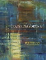 Ekaterina Vorona. Dreamscape. Ediz. italiana e inglese di Gianluca Marziani edito da Cambi