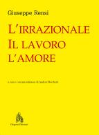 L' irrazionale, il lavoro, l'amore di Giuseppe Rensi edito da Diogene Edizioni