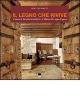 Il legno che rivive. L'opera di Tarcisio Scanduzzi e il museo del legno d'Epoca. Ediz. italiana e inglese di Pier Luigi Bagatin, Clara Bertolini Cestari edito da Vianello Libri