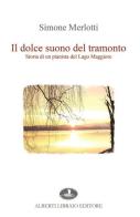 Il dolce suono del tramonto. Storia di un pianista del Lago Maggiore di Simone Merlotti edito da Alberti