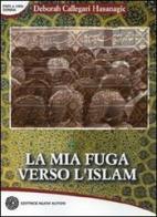 La mia fuga verso l'Islam di Deborah Callegari Hasanagic edito da Nuovi Autori