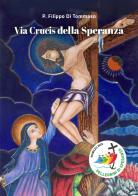 Via Crucis della speranza di Filippo Di Tommaso edito da Art