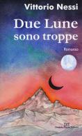 Due lune sono troppe di Vittorio Nessi edito da Daniela Piazza Editore