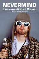Nevermind. Il nirvana di Kurt Cobain edito da Kaos