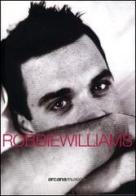 Tutto su di me di Robbie Williams, Mark McCrum edito da Arcana
