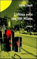 L' ultima volta che vidi Milano di Silvia Cibelli edito da Gruppo Edicom