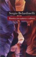 Bioetica tra natura e cultura di Sergio Belardinelli edito da Cantagalli