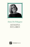 Altalena sui larici di Daria De Pellegrini edito da Interno Poesia Editore