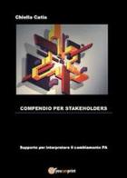 Compendio per stakeholders di Catia Chiella edito da Youcanprint