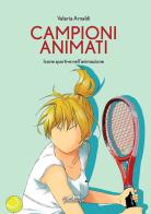 Campioni animati. Icone sportive nell'animazione di Valeria Arnaldi edito da Ultra