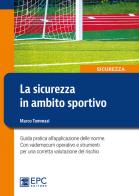 La sicurezza in ambito sportivo. Guida pratica all'applicazione delle norme. Con vademecum operativo e strumenti per una corretta valutazione del rischio. Nuova ediz. di Marco Tommasi edito da EPC