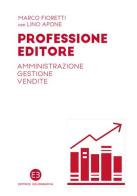 Professione editore. Amministrazione, gestione, vendite di Marco Fioretti, Lino Apone edito da Editrice Bibliografica