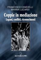 Coppie in mediazione. Legami, conflitti, riconoscimenti di Francesco Canevelli, Marina Lucardi edito da Apertamenteweb