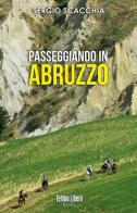Passeggiando in Abruzzo di Sergio Scacchia edito da Tempo Libero