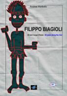 Filippo Biagioli 25 anni lungo il fiume-Filippo Biagioli 25 years along the river. Ediz. bilingue di Andrea Mattiello edito da Filippo Biagioli