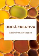 Unità creativa di Rabindranath Tagore edito da StreetLib