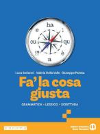 Fa' la cosa giusta. Per le Scuole superiori. Con e-book. Con espansione online di Luca Serianni, Valeria Della Valle, Giuseppe Patota edito da Edizioni Scolastiche Bruno Mondadori