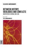 Between history, ideologies and conflicts. Architecture in Slovenia 1968-1991 di Raimondo Mercadante edito da Aracne (Genzano di Roma)