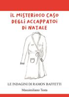 Il misterioso caso degli accappatoi di Natale. Le indagini di Ramon Baffetti di Massimiliano Testa edito da Youcanprint