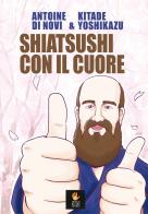 Shiatsushi con il cuore di Antoine Di Novi edito da Shiatsu Milano Editore