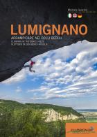 Lumignano. Arrampicare nei Colli Berici-Climbing in the Berici Hills-Klettern in den Berici-Hügeln. Nuova ediz. di Michele Guerrini edito da Idea Montagna Edizioni