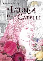 La luna tra i capelli di Annalisa Scialpi edito da Giacovelli Editore