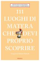 111 luoghi di Matera che devi proprio scoprire di Francesco Foschino, Anna Maria Tamburrino edito da Emons Edizioni