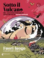 Sotto il vulcano. Idee/Narrazioni/Immaginari. Rivista trimestrale vol.3 edito da Feltrinelli