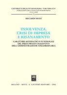 Insolvenza, crisi di impresa e risanamento. Caratteri sistematici e funzionali del presupposto oggettivo dell'amministrazione straordinaria di Riccardo Rossi edito da Giuffrè