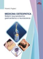 Medicina osteopatica, sistema neuroendocrino, gastroenterico e neuroscienze di Roberto Pagliaro edito da Edra