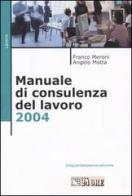 Manuale di consulenza del lavoro 2004 di Franco Meroni, Angelo Motta edito da Il Sole 24 Ore Pirola