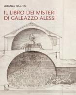 Il «Libro dei Misteri» di Galeazzo Alessi. La nuova Gerusalemme e il Sacro Monte di Varallo (1565-1572) di Lorenzo Fecchio edito da Officina Libraria