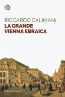 La grande Vienna ebraica di Riccardo Calimani edito da Bollati Boringhieri