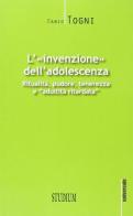 L' invenzione dell'adolescenza. Ritualità, pudore, tenerezza e "adultità ritardata" di Fabio Togni edito da Studium