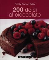 200 dolci al cioccolato di Felicity Barnum-Bobb edito da De Agostini