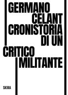 Germano Celant. Cronistoria di un critico militante edito da Skira