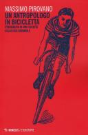 Un antropologo in bicicletta. Etnografia di una società ciclistica giovanile di Massimo Pirovano edito da Mimesis