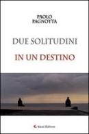 Due solitudini in un destino di Paolo Pagnotta edito da Aletti