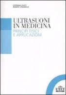 Gli ultrasuoni in medicina. Principi fisici e applicazioni di Caterina Guidot, Renato Spagnolo edito da UTET Università