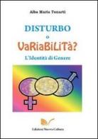 Disturbo o variabilità? L'identità di genere di Alba M. Tonarti edito da Nuova Cultura