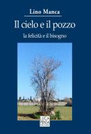 Il cielo e il pozzo. La felicità e il bisogno di Lino Manca edito da Pensa Editore