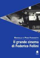 Il grande cinema di Federico Fellini di Pino Farinotti, Rossella Farinotti edito da Book Time