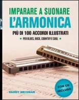 Imparare a suonare l'armonica. Più di 100 accordi illustrati per blues, rock, country e soul. Con CD Audio di Sandy Weltman edito da Il Castello