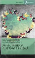 Amata presenza il futuro è l'aldilà di Bianca M. Sezzatini edito da Sovera Edizioni