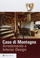 Case di montagana. Arredamento e interior design edito da Wolters Kluwer Italia
