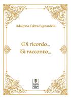 Mi ricordo... Ti racconto di Adalpina Fabra Bignardelli edito da Carta e Penna