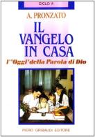 Il vangelo in casa. L'«Oggi» della parola di Dio. Ciclo A di Alessandro Pronzato edito da Gribaudi