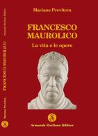 Francesco Maurolico. La vita e le opere di Mariano Previtera edito da Armando Siciliano Editore
