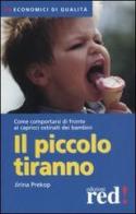 Il piccolo tiranno. Come comportarsi di fronte ai capricci ostinati dei bambini di Jirina Prekop edito da Red Edizioni